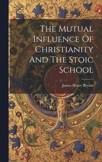 bokomslag Mutual Influence Of Christianity And The Stoic School