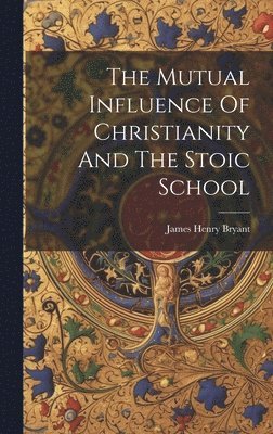 bokomslag Mutual Influence Of Christianity And The Stoic School