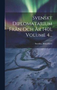 bokomslag Svenskt Diplomatarium Frn Och r 1401, Volume 4...
