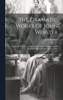 bokomslag The Dramatic Works Of John Webster