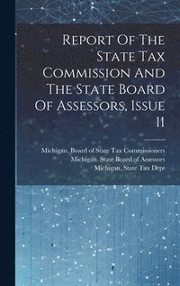 bokomslag Report Of The State Tax Commission And The State Board Of Assessors, Issue 11