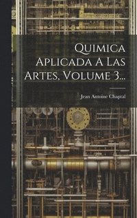 bokomslag Quimica Aplicada A Las Artes, Volume 3...
