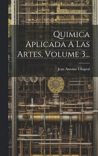 bokomslag Quimica Aplicada A Las Artes, Volume 3...