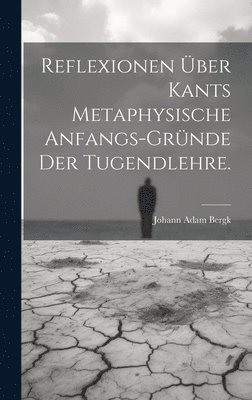 bokomslag Reflexionen ber Kants metaphysische Anfangs-Grnde der Tugendlehre.