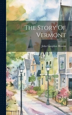 bokomslag The Story Of Vermont