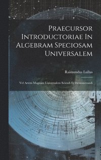 bokomslag Praecursor Introductoriae In Algebram Speciosam Universalem