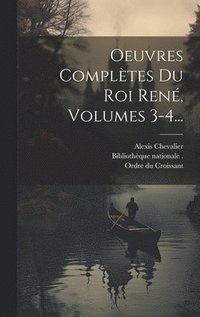 bokomslag Oeuvres Compltes Du Roi Ren, Volumes 3-4...