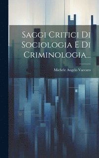bokomslag Saggi Critici Di Sociologia E Di Criminologia...