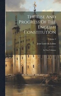 bokomslag The Rise And Progress Of The English Constitution