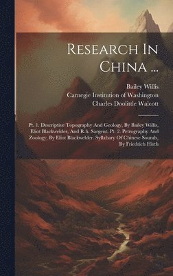 Bailey Willis, Eliot Blackwelder, Carnegie Institution Of Washington - Research In China ..., Inbunden