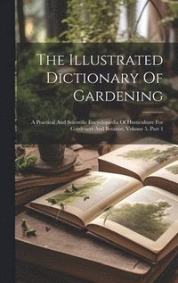 bokomslag The Illustrated Dictionary Of Gardening