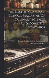 bokomslag The Boston Cooking-school Magazine Of Culinary Science And Domestic Economics; Volume 8