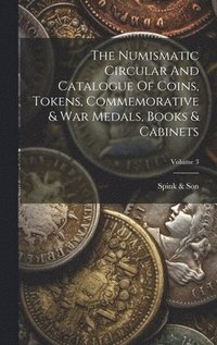 bokomslag Numismatic Circular And Catalogue Of Coins, Tokens, Commemorative & War Medals, Books & Cabinets; Volume 3