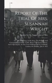 bokomslag Report Of The Trial Of Mrs. Susannah Wright