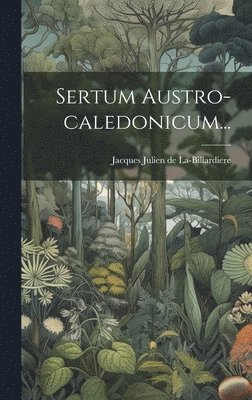 Sertum Austro-caledonicum... 1