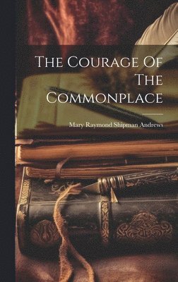 bokomslag Courage Of The Commonplace