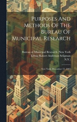 N y ), Bureau Of Municipal Research (New York, Edwin Robert Anderson Seligman - Purposes And Methods Of The Bureau Of Municipal Research, Inbunden