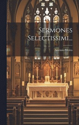 António Vieira - Sermones Selectissimi..., Inbunden