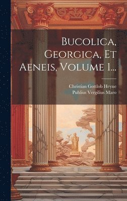 Publius Vergilius Maro, Christian Gottlob Heyne - Bucolica, Georgica, Et Aeneis, Volume 1..., Inbunden