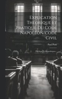 bokomslag Explication Thorique Et Pratique Du Code Napolon/code Civil