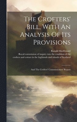 Crofters' Bill, With An Analysis Of Its Provisions