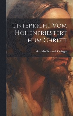 Unterricht vom Hohenpriesterthum Christi 1