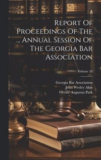 bokomslag Report Of Proceedings Of The ... Annual Session Of The Georgia Bar Association; Volume 28
