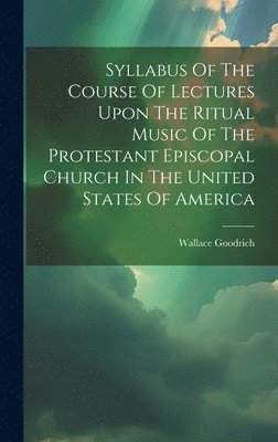 bokomslag Syllabus Of The Course Of Lectures Upon The Ritual Music Of The Protestant Episcopal Church In The United States Of America