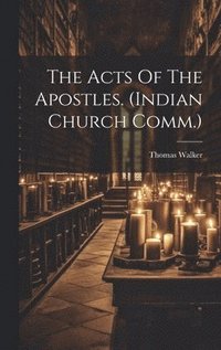 bokomslag The Acts Of The Apostles. (indian Church Comm.)