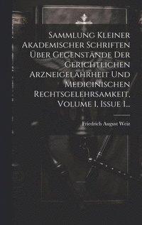 bokomslag Sammlung Kleiner Akademischer Schriften ber Gegenstnde Der Gerichtlichen Arzneigelahrheit Und Medicinischen Rechtsgelehrsamkeit, Volume 1, Issue 1...