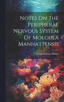 Notes On The Peripheral Nervous System Of Molgula Manhattensis 1