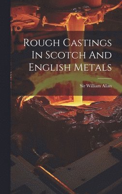 bokomslag Rough Castings In Scotch And English Metals