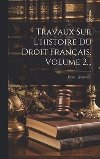 bokomslag Travaux Sur L'histoire Du Droit Franais, Volume 2...