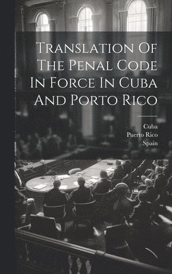 bokomslag Translation Of The Penal Code In Force In Cuba And Porto Rico