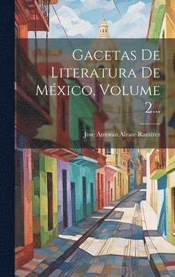 Gacetas De Literatura De Mxico, Volume 2... 1