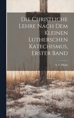 bokomslag christliche Lehre nach dem kleinen lutherschen Katechismus, Erster Band