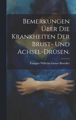 bokomslag Bemerkungen ber die Krankheiten der Brust- und Achsel-Drsen.