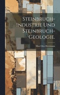 bokomslag Steinbruch-Industrie und Steinbruch-Geologie.