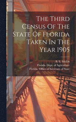 Florida Dept of Agriculture, Henry Clay Crawford, B E McLin - Third Census Of The State Of Florida Taken In The Year 1905, Inbunden