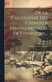 bokomslag De La Philosophie Des Chinois & Penses Morales De Confucius...