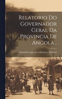 bokomslag Relatorio Do Governador Geral Da Provincia De Angola...