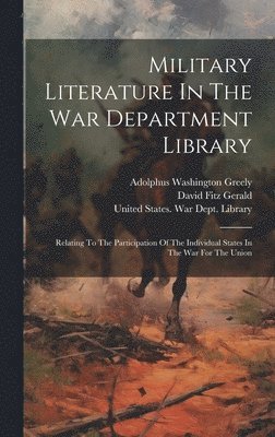 United States War Dept Library, Adolphus Washington Greely, David Fitz Gerald - Military Literature In The War Department Library, Inbunden