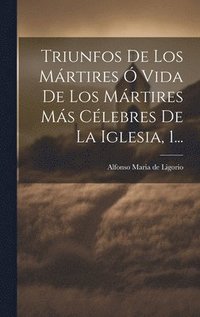 bokomslag Triunfos De Los Mrtires  Vida De Los Mrtires Ms Clebres De La Iglesia, 1...