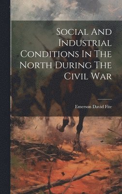 bokomslag Social And Industrial Conditions In The North During The Civil War