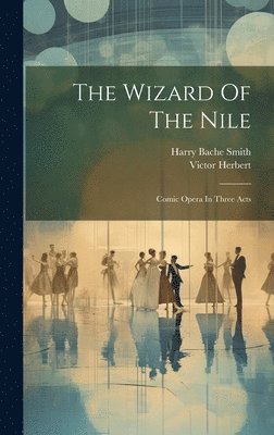 Victor Herbert - Wizard Of The Nile, Inbunden