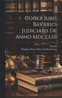 bokomslag Codex Juris Bavarici Judiciarii De Anno Mdccliii