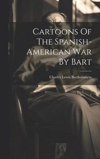 bokomslag Cartoons Of The Spanish-american War By Bart