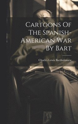 bokomslag Cartoons Of The Spanish-american War By Bart