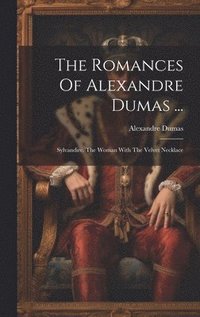 bokomslag The Romances Of Alexandre Dumas ...