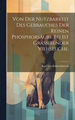 Karl Von Eckartshausen, Karl von Eckartshausen - Von der Nutzbarkeit des Gebrauches der reinen Phosphorsäure bei ist grassirender Viehseuche., Inbunden